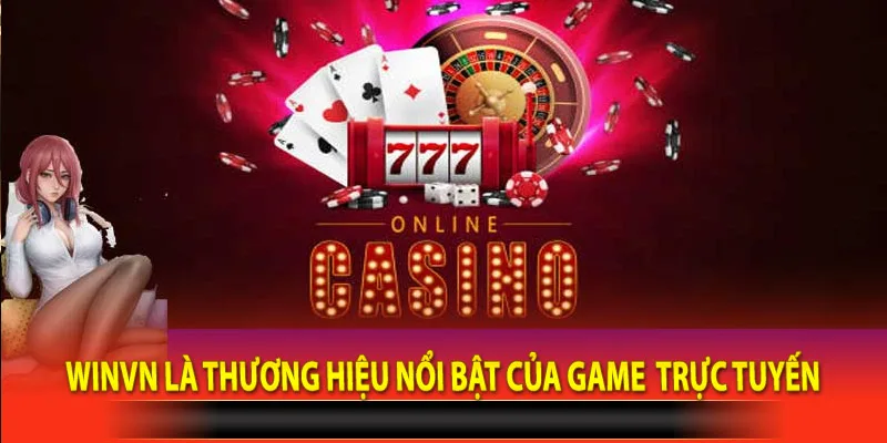 Casino Winvn là thương hiệu nổi bật của game đổi thưởng trực tuyến