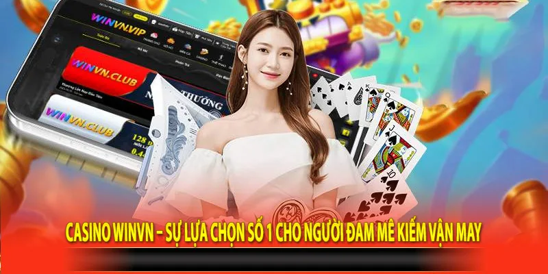 Casino Winvn – Sự Lựa Chọn Số 1 Cho Người Đam Mê Kiếm Vận May